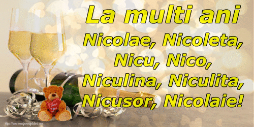 La multi ani Nicolae, Nicoleta, Nicu, Nico, Niculina, Niculita, Nicusor, Nicolaie!